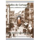 CALLES DE CARTAGENA I "Memoria, semblanzas y monumentos"